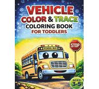 Vehicle Color & Trace Coloring Book for Toddlers Ages 3-5: 50 Fun Vehicles to Color & Trace, 2-in-1 Learning Activity, Develop Fine Motor Skills & Early Writing Confidence, Ages 3-5