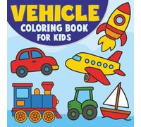 Vehicle Coloring Book for Kids: A Super Easy Fun Coloring Adventure with Cars, Trucks, Trains, Planes, Boats & More!