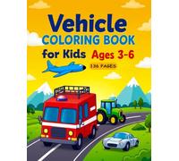 Vehicle Coloring Book for Kids Ages 3-6: 136-Page Fun Coloring Book with Cars, Trucks, Airplanes & Easy Designs for Toddlers and Preschoolers