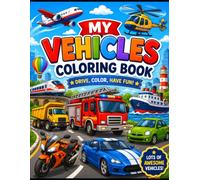 Vehicle Coloring Book for Kids Ages 3-6: Cute & Easy Vehicle Coloring Pages for Toddlers and Preschoolers | Cars, Trucks, Tractors, Trains, Airplanes, ... & More | Big Simple Designs for Boys & Girls