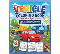 Vehicle Coloring Book for Kids Ages 5-8 Easy Cars, Trucks and Buses with 23 Vehicle Words to Color and Read: Learn Vehicle Vocabulary While Coloring: ... ESL and English Learners (Early Learning)