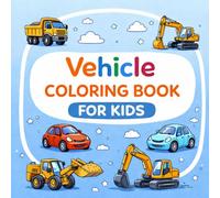 Vehicle Coloring Book For Kids: Cars, Trucks, Airplanes and More - Fun and Easy Coloring Pages for Ages 3-7