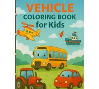 Vehicle Coloring Book for Kids: Cars, Trucks, Trains, Planes & More Fun Transportation Coloring Pages for Kids Ages 4-8 (Happy Little Colors)