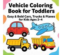 Vehicle Coloring Book for Toddlers: Easy & Bold Cars, Trucks & Planes for Kids Ages 2-4