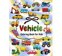 Vehicle Coloring Book: Various and Awesome Coloring Pages for Kids Ages 4-10, for Boys and Girls Who Love to Color Trucks, Construction Machines, ... Rescue and Many More (The Joy of Coloring)