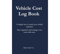 Vehicle Cost Log Book: A simple way to track your vehicle expenses Stay organised and manage your costs with ease