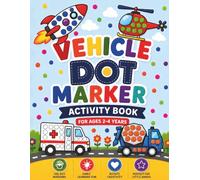 Vehicle Dot Marker Activity Book: A Toddler Educational Dot Marker Coloring Book for Ages 2-4, Featuring Cars, Trucks, Boats and Planes. Designed to ... Young Children (My First Dot Marker Books)