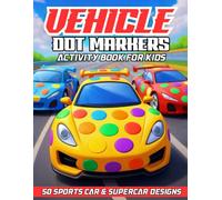 Vehicle Dot Marker Activity Book for Kids Sports Cars, Supercars & Cool Vehicles with Big Dots for Toddlers Ages 1-5: A Bold Do-A-Dot Coloring Book ... Vehicles | 50 Designs | Single-Sided Pages