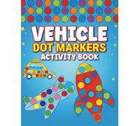 Vehicle Dot Markers Activity Book: Toddler Craft Fill the Dots, Cut Pages. 52 Large Print Coloring Pages of Cars, Truck, Aircraft, And more For Kids Ages 2-5