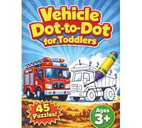 Vehicle Dot-to-Dot for Toddlers: Number Connect the Dots Vehicles for Preschoolers and Kindergarteners
