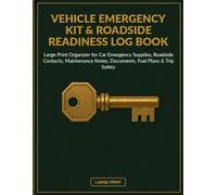 Vehicle Emergency Kit & Roadside Readiness Log Book: Large Print Organizer for Car Emergency Supplies, Roadside Contacts, Maintenance Notes, Documents, Fuel Plans & Trip Safety