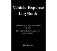 Vehicle Expense Log Book: A simple way to track your vehicle expenses Stay organised and manage your costs with ease