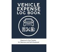 Vehicle Expense Log Book: Expense & Cost Tracker for Business, Self-Employed & Tax Deductions