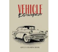 Vehicle Extravaganza. Adult & Teen Coloring Book: Luxurious Hardcover for the perfect gift for the men in your life