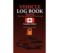Vehicle Log Book for the 2025 Tax Year: Canadian Edition for Gasoline-Powered Vehicles