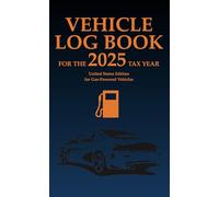 Vehicle Log Book for the 2025 Tax Year: United States Edition for Gasoline-Powered Vehicles.