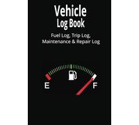 Vehicle Log Book: Fuel Log, Trip Log, Maintenance & Repair Log
