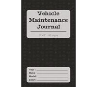 Vehicle Maintenance Journal: A Complete Logbook for your Vehicle's Repairs and Maintenance Services