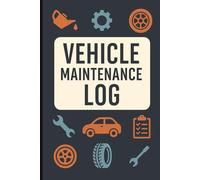 Vehicle Maintenance Log: A Complete Record Book for Auto Care and Service Tracking