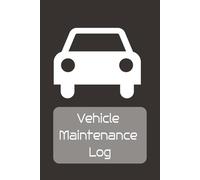 Vehicle Maintenance Log: A Simple Log Book to Organize Repairs, Mileage, and Service History