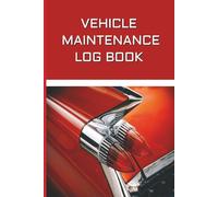Vehicle Maintenance Log Book: A Comprehensive Service & Repair Record Book for Any Vehicle, The Simple Car Care Tracker