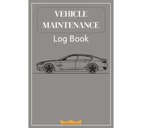 Vehicle Maintenance Log Book: An Essential Tool to Keep Track of Servicing and Repair of Your Car, Truck or Motorcycle (Gray Cover)