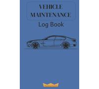 Vehicle Maintenance Log Book: An Essential Tool to Keep Track of Servicing and Repair of Your Car, Truck or Motorcycle (Hard Cover Blue)