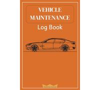 Vehicle Maintenance Log Book: An Essential Tool to Keep Track of Servicing and Repair of Your Car, Truck or Motorcycle (Orange Cover)