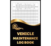 Vehicle Maintenance Log Book: Auto Maintenance Record: 150 Pages to Protect Your Vehicle and Maximize Its Lifespan