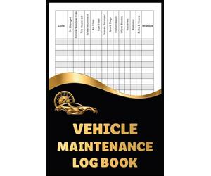 Vehicle Maintenance Log Book: Auto Maintenance Record: 150 Pages to Protect Your Vehicle and Maximize Its Lifespan