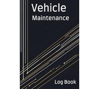 Vehicle Maintenance Log Book: Car Repair Journal and Tracker / Auto Service Record Book / Oil, Filters, Tires, Transmission and more / Auto Diary / ... other vehicle: 6" x 9" Matte Cover, 110 Pages