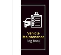 Vehicle Maintenance Log Book: Car Repair & Service Record Tracker for Auto Care, Mileage: Organize Your Car's History with This Simple Maintenance Log ... for Mechanics, Fleet Managers, and Car Owners