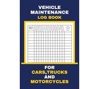 Vehicle Maintenance Log Book: Car Service and Repair Record Journal For Cars, Trucks and Motorcycle - Keep Track of Mileage, Oil changes And Repairs