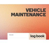 Vehicle Maintenance Log Book: Car Service Record Journal to Track Repairs, Oil Changes, Service History, Mileage and Vehicle Information: Compact 8.25 x 6 Glove Box Size Logbook