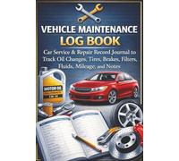 Vehicle Maintenance Log Book: Car Service & Repair Record Journal to Track Oil Changes, Tires, Brakes, Filters, Fluids, Mileage, and Notes