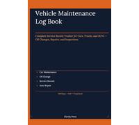 Vehicle Maintenance Log Book: Complete Service Record Tracker for Cars, Trucks & SUVs: Track Oil Changes, Repairs, and Inspections - Keep Your Vehicle Running Strong
