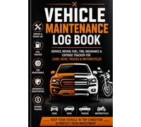 Vehicle Maintenance Log Book: Complete Service & Repair Record Book for Cars, SUVs, Trucks & Motorcycles: Track Oil Changes, Fuel Mileage, Tire ... Trips, Annual Maintenance & Vehicle Records
