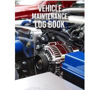 Vehicle Maintenance Log Book: Mileage Tracker, Service Record & Repair Log - 110 Pages Large 8.5” x 11” Journal for Car Owners