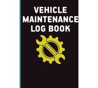Vehicle Maintenance Log Book: Organize Vehicle Repairs and Service Records