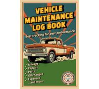 Vehicle Maintenance Log Book: Performance Tracking, Repair & Service Journal, Upkeep Checklist, Expense Diary, Mileage Autolog, Oil & Filter Change Record, Notebook for Parts & Tires with Cost Summary