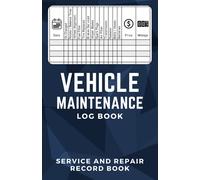 Vehicle Maintenance Log Book: Service and Repair Record Book for Vehicles, Maintenance Checklist for Cars and Trucks, Auto Maintenance Expense Diary