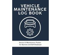 Vehicle Maintenance Log Book: Service & Maintenance Tracker for Business and Self-Employed
