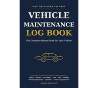 Vehicle Maintenance Log Book: The Complete Record Book for Your Car - Track Service, Repairs, Oil Changes, Tires, Fuel, Expenses, Insurance, and Maintenance Schedules