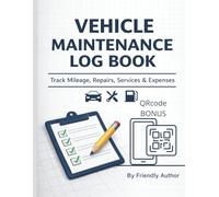 Vehicle Maintenance Log Book: Track Mileage, Repairs, Services, Fuel, Costs & Receipts For Cars, Trucks & Motorcycles
