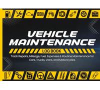 Vehicle Maintenance Log Book: Track Repairs, Mileage, Fuel, Expenses & Routine Maintenance for Cars, Trucks, Vans, and Motorcycles.