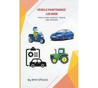 Vehicle Maintenance Log Book: Track Repairs, Oil Changes, Mileage & Service History