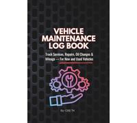 VEHICLE MAINTENANCE LOG BOOK: Track Services, Repairs, Oil Changes & Mileage - For New and Used Vehicles