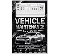 Vehicle Maintenance Log Book: Your Essential Vehicle Care & Service Journal