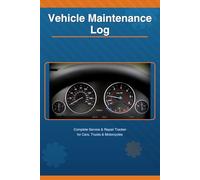 Vehicle Maintenance Log: Complete Service & Repair Tracker for Cars, Trucks & Motorcycles - 100 Pages, 6×9