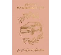 Vehicle Maintenance Log: for Her Car & Adventures: Automotive Service Record Book with Maintenance Checklists, Repair Logs and Mileage Tracker for Female Car Owners